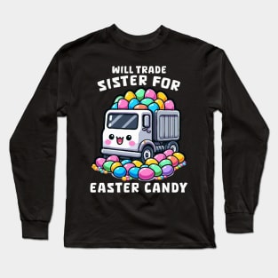 Will Trade Sister For Easter Candy I Egg Hunting Long Sleeve T-Shirt